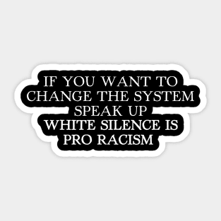 WHITE SILENCE IS PRO RACISM Sticker